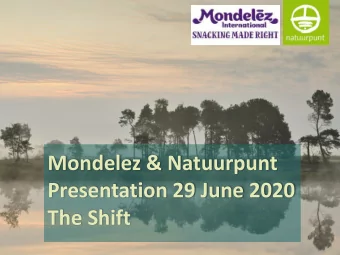 Mondelez &amp; Natuurpunt  Presentation 29 June 2020  The Shift  Content:  1/ Presentation of the