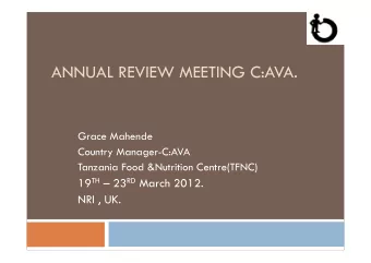 ANNUAL REVIEW MEETING C:AVA.  Grace Mahende  Country Manager-C:AVA  Tanzania Food &amp;Nutrition