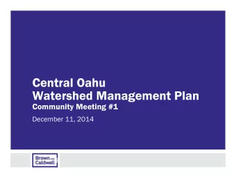 Central Oahu  Watershed Management Plan  Community Meeting #1  December 11, 2014  Agenda