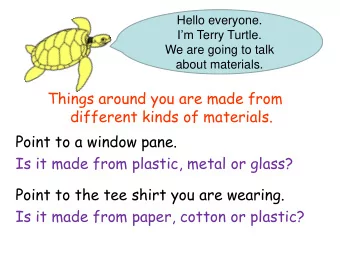 Point to a window pane.  Is it made from plastic, metal or glass?  Point to the tee shirt you are