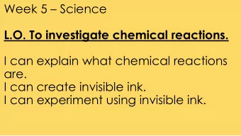 are.  I can create invisible ink.  I can experiment using invisible ink.  What are chemical