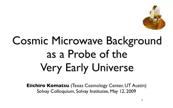 Cosmic Microwave Background  as a Probe of the  Very Early Universe Eiichiro Komatsu (Texas