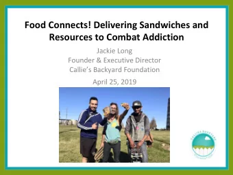 Food Connects! Delivering Sandwiches and  Resources to Combat Addiction  Jackie Long  Founder &amp;