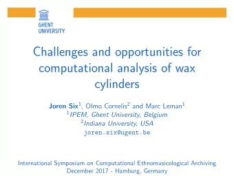 Challenges and opportunities for  computational analysis of wax  cylinders Joren Six 1 , Olmo