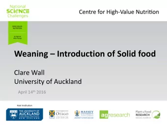 Weaning  Introduction of Solid food  Clare Wall  University of Auckland April 14 th 2016  Host