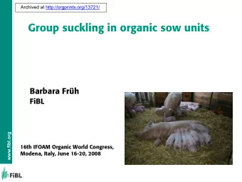 Group suckling in organic sow units  Barbara Frh  FiBL  www.fibl.org  16th IFOAM Organic World