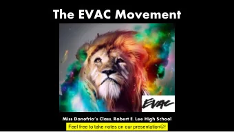 The EVAC Movement Miss Donofrios Class, Robert E. Lee High School Feel free to take notes on our