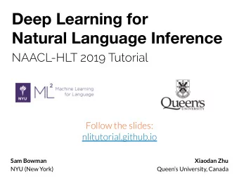 Deep Learning for  Natural Language Inference  NAACL-HLT 2019 Tutorial  Follow the slides: