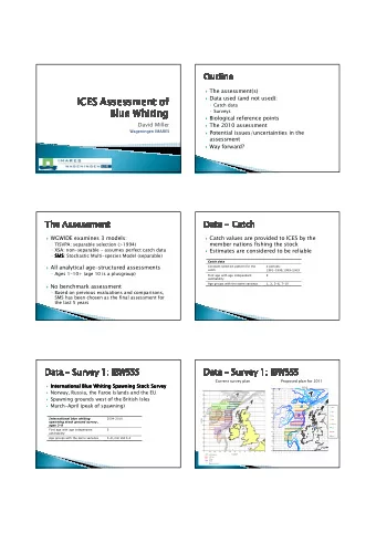 The assessment(s)  Data used (and not used):  Catch data  Surveys  Biological