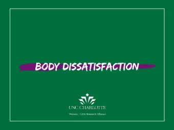 body dissatisfaction F A C T S A N D F I G U R E S I T S T A R T S Y O U N G By age 4 , girls