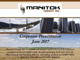 Corporate Presentation  June 2017  Manitok Energy Inc. is a public oil and gas exploration and
