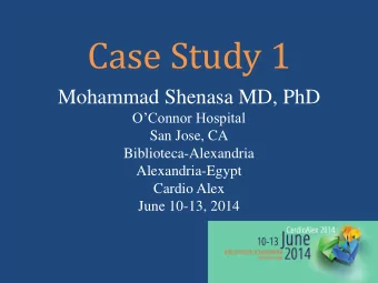 Case Study 1  Mohammad Shenasa MD, PhD  OConnor Hospital  San Jose, CA  Biblioteca-Alexandria