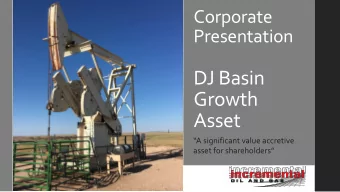 DJ Basin  Growth  Asset  A significant value accretive  asset for shareholders  6/11/2017