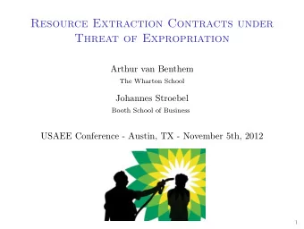 Resource Extraction Contracts under  Threat of Expropriation  Arthur van Benthem  The Wharton