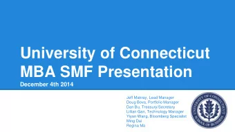 University of Connecticut  MBA SMF Presentation  December 4th 2014  Jeff Makray, Lead Manager  Doug