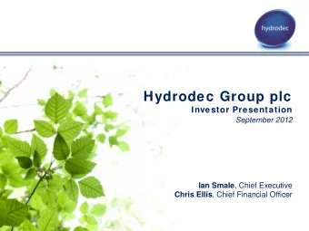 Hydrodec Group plc  Investor Presentation  September 2012 Ian Smale , Chief Executive Chris Ellis ,