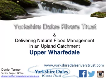Upper Wharfedale  www.yorkshiredalesriverstrust.com  Daniel Turner  Senior Project Officer