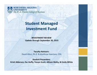 Student Managed  Investment Fund  INVESTMENT REVIEW  Update through September 30, 2015  Faculty