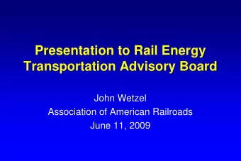 Presentation to Rail Energy  Transportation Advisory Board  John Wetzel  Association of American