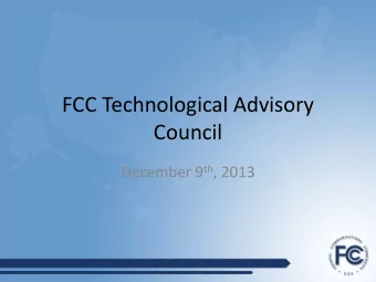 FCC Technological Advisory  Council December 9 th , 2013  Agenda  Status of Technology