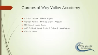 Careers at Wey Valley Academy  Careers Leader- Jennifer Rogers  Careers Advisor  Michael