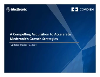 A Compelling Acquisition to Accelerate Medtronics Growth Strategies Updated October 3, 2014  1