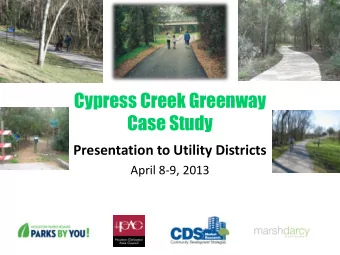 Case Study  Presentation to Utility Districts  April 8-9, 2013 Cypress Creek Greenway Case Study