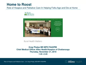 Home to Roost  Role of Hospice and Palliative Care In Helping Folks Age and Die at Home  Greg