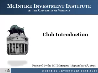 M C I NTIRE I NVESTMENT I NSTITUTE A T THE U NIVERSITY OF V IRGINIA  Club Introduction Prepared by