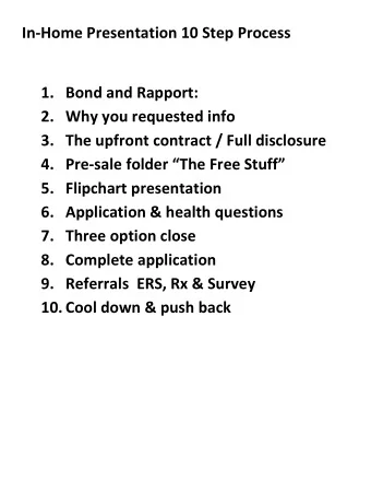 In-Home Presentation 10 Step Process 1. Bond and Rapport: 2. Why you requested info 3. The upfront