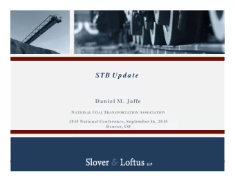 STB Up d a te  Daniel M. Jaffe N ATIONAL C OAL T RANSPORTATION A SSOCIATION  20 15 National