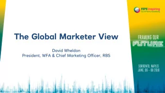 The Global Marketer View  David Wheldon  President, WFA &amp; Chief Marketing Officer, RBS