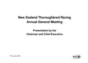 New Zealand Thoroughbred Racing  Annual General Meeting  Presentation by the  Presentation by the