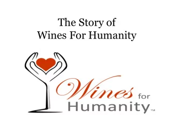 The Story of  Wines For Humanity  In The Beginning  There was a man named Anton  Steinhart.