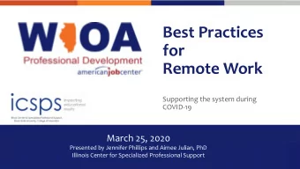 Best Practices  for  Remote Work  Supporting the system during  COVID-19  March 25, 2020  Presented