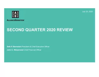 SECOND QUARTER 2020 REVIEW Seth P. Bernstein President &amp; Chief Executive Officer John C.
