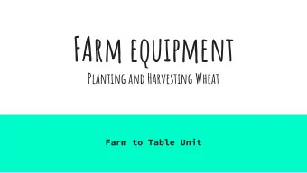 FArm equipment  Planting and Harvesting Wheat  Farm to Table Unit  Prep Work  Each Spring, most