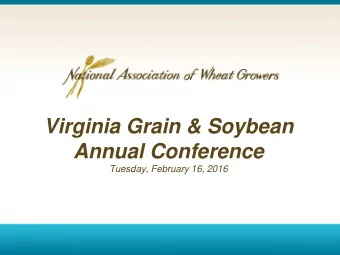 Virginia Grain &amp; Soybean  Annual Conference  Tuesday, February 16, 2016  National Association