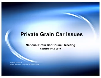 Private Grain Car Issues  National Grain Car Council Meeting  September 12, 2019  Darrell Wallace