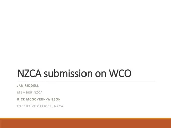 NZCA submission on WCO  JAN RIDDELL  MEMBER NZCA  RICK MCGOVERN-WILSON  EXECUTIVE OFFICER, NZCA
