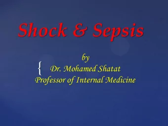 Shock &amp; Sepsis  by  {  Dr. Mohamed Shatat  Professor of Internal Medicine Shock  Definition