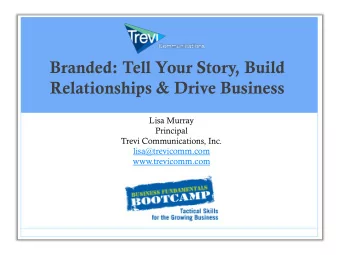 Branded: Tell Your Story, Build  Relationships &amp; Drive Business  Lisa Murray  Principal  Trevi