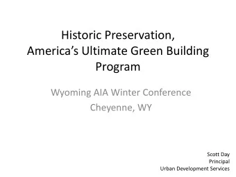 Historic Preservation,  Americas Ultimate Green Building  Program  Wyoming AIA Winter Conference