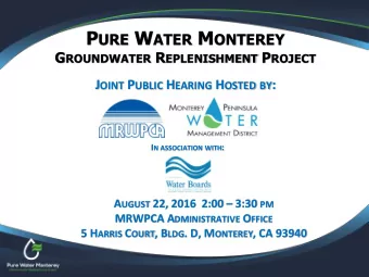 P URE W ATER M ONTEREY G ROUNDWATER R EPLENISHMENT P ROJECT J OINT P UBLIC H EARING H OSTED BY : I