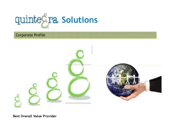 S olutio n s  Corporate Profile Best Overall Value Provider Quintegra in a Nut Shell Founded: 1994