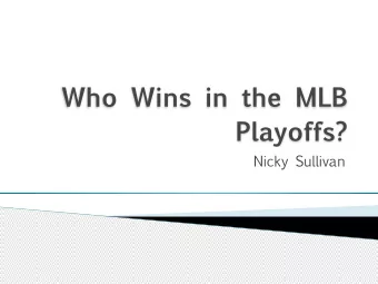 Who Wins in the MLB  Playoffs?  Nicky Sullivan  Predicting the MLB Playoffs is Hard  2014