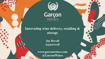Innovating wine delivery, retailing &amp;  storage  Joe Revell  @joerevell  www.garconwines.com