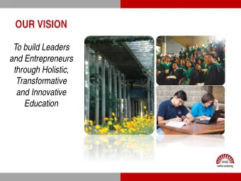 OUR VISION  To build Leaders  and Entrepreneurs  through Holistic,  Transformative  and Innovative