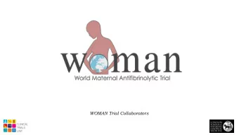 WOMAN Trial Collaborators  Aims and objectives  A randomised, double blind, placebo controlled