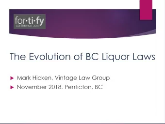 The Evolution of BC Liquor Laws  Legal Issues Affecting the BC Wine Industry  Mark Hicken,